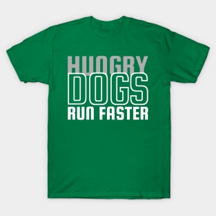 Hungry Dogs Run Faster T-Shirt